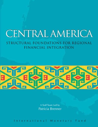 Central America: Structural Foundations for Regional Financial Integration (International Monetary Fund Book)