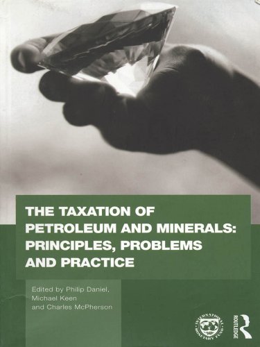 The Taxation of Petroleum and Minerals: Principles, Problems and Practice (Routledge Explorations in Environmental Economics)