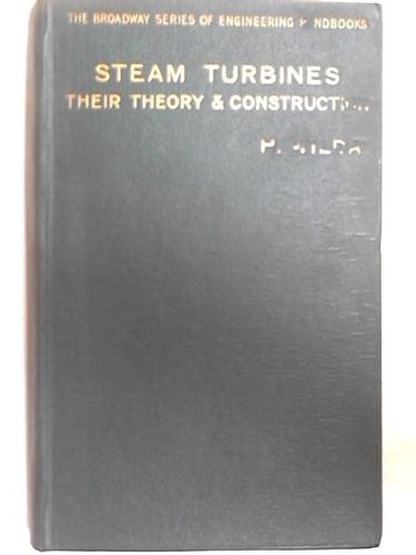 Steam turbines: Their theory and construction (The Broadway series of engineering handbooks)