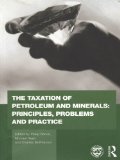 The Taxation of Petroleum and Minerals: Principles, Problems and Practice (Routledge Explorations in Environmental Economics)