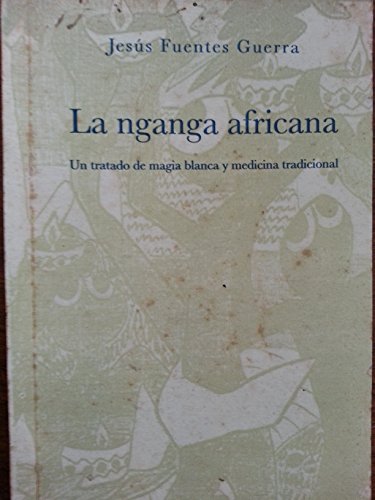 La nganga africana.un tratado de magia blanca y medicina tradicional.