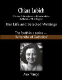 Chiara Lubich: Divine Adventurer, Ecumenist, Activist, Theologian (A Handful of Catholics Book 4)