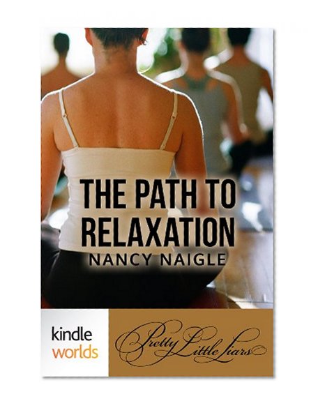 Pretty Little Liars: The Path to RelAxAtion (Kindle Worlds Short Story)