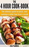 The 4 hour cook book: The ultimate guide to quick, easy, cooking in under four hours a week