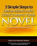 3 Simple Steps To Organizing And Structuring Your Novel: Your Guide To Writing Fiction (Elements of Writing In Layman's Terms Book 1)