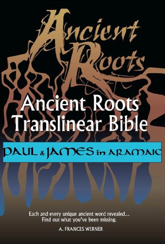 Paul and James in Aramaic (Ancient Roots Translinear Bible Book 8)