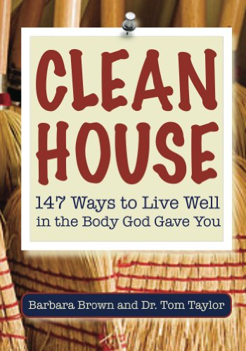Clean House - 147 Ways to Live Well in the Body God Gave You