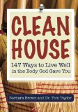 Clean House - 147 Ways to Live Well in the Body God Gave You