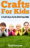Crafts For Kids: 6 Craft Ideas To Do With Your Kids
