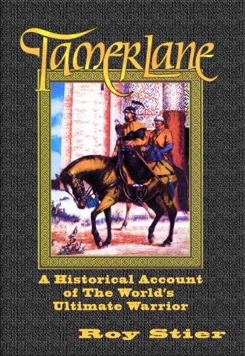 Tamerlane: A Historical Account of The World's Ultimate Warrior