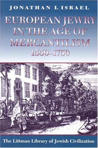 European Jewry in the Age of Mercantilism 1550-1750: Third Edition (Littman Library of Jewish Civilization) [Paperback] [1997] 3 Ed. Jonathan I. Israel