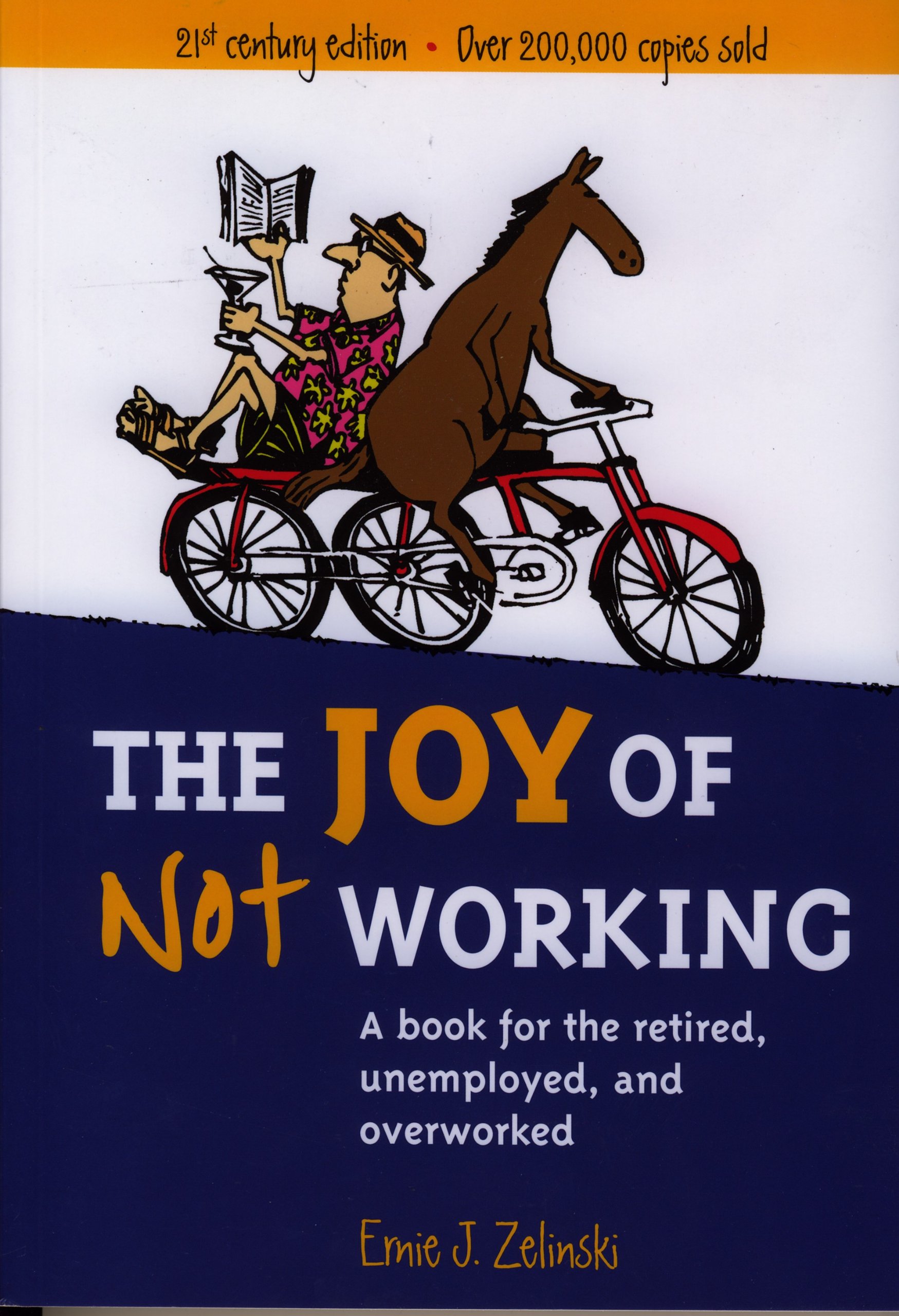 Book Cover The Joy of Not Working: A Book for the Retired, Unemployed, and Overworked — 21st Century Edition