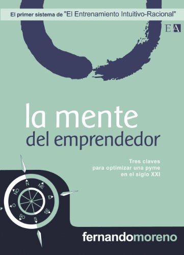 La Mente del Emprendedor (10 Sistemas del Entrenamiento Intuitivo-Racional en los Negocios) (Spanish Edition)