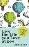 Live The Life You Love At 50+: A Handbook For Career And Life Success