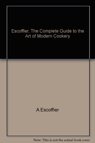 Escoffier, The Complete Guide to the Art of Modern Cookery