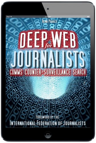 Deep Web for Journalists - Comms, Counter-Surveillance, Search