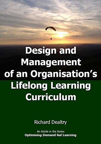 Design and Management of an Organisation's Lifelong Learning Curriculum (Optimising Demand-led Learning Book 26)