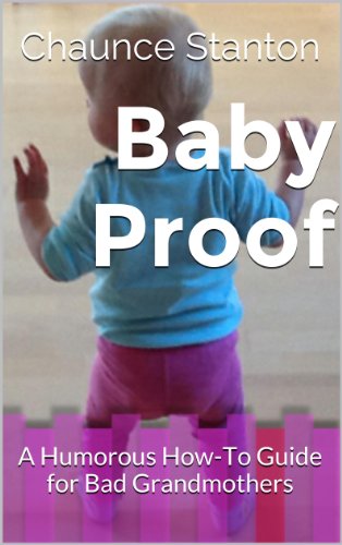 Baby Proof: A Humorous How-To Guide for Bad Grandmothers