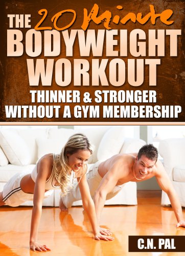 The 20 Minute Bodyweight Workout: Thinner & Stronger Without A Gym Membership (The 20 Minute Fitness Series)