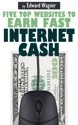Five Top Websites to Earn Fast Internet Cash (Making Money Online Book 1)