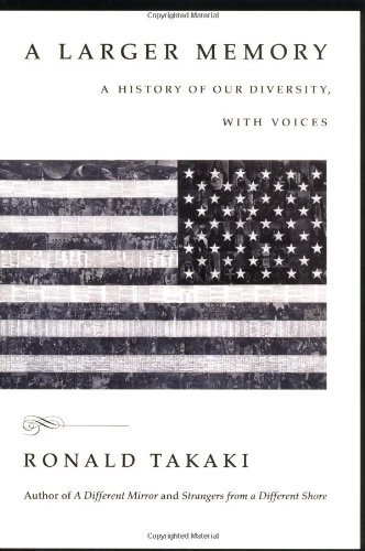 A Larger Memory: A History of our Diversity, With Voices [Paperback] [1998] Ronald Takaki
