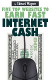 Five Top Websites to Earn Fast Internet Cash (Making Money Online Book 1)