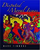 Disputed Moral Issues: A Reader [Paperback] [2006] Edition Unstated Ed. Mark Timmons