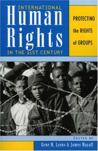 International Human Rights in the 21st Century: Protecting the Rights of Groups [Paperback] [2003] Gene M. Lyons, James Mayall, Eva Brems, Jack Donnelly, Hurst Hannum, Jennifer Jackson-Preece, Marc Weller, Nicholas Wheeler