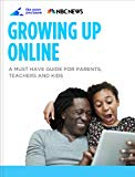 Growing Up Online: A Must Have Guide for Parents, Teachers, and Kids