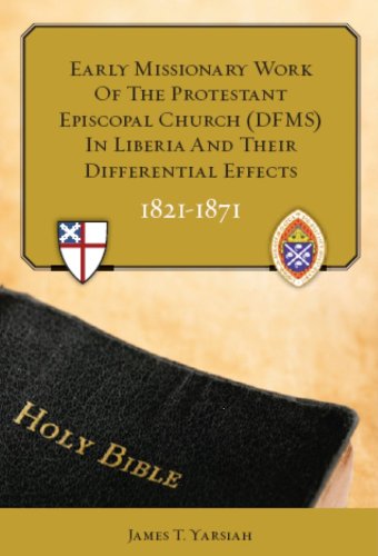 Early Missionary Work of the Protestant Episcopal Church (DMFS) in Liberia and Their Differential Effects 1821-1871