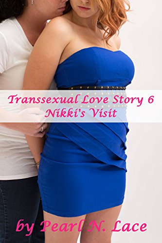 Transsexual Love Story 6 - Nikki's Visit (Transgender Lesbian Transbian LGBT Romance)