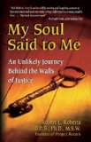 My Soul Said to Me: An Unlikely Journey Behind the Walls of Justice [Paperback] [2003] Robert Roberts
