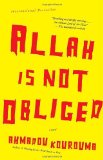 Allah is Not Obliged [Paperback] [2007] 1St Edition Ed. Ahmadou Kourouma