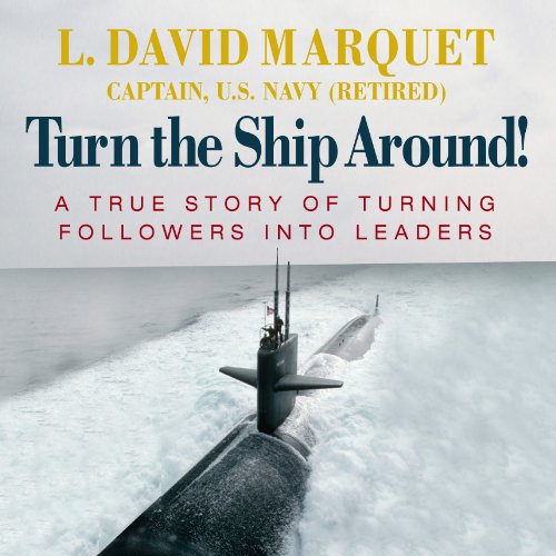 Book Cover Turn the Ship Around!: A True Story of Turning Followers into Leaders