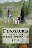 Dinosauria - Part X: The Twisted Combination