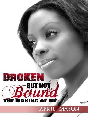 Broken But Not Bound The Making Of Me