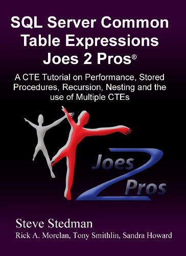 Common Table Expressions Joes 2 Pros®: A CTE Tutorial on Performance, Stored Procedures, Recursion, Nesting and the use of Multiple CTEs