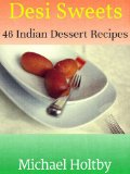 Desi Sweets: 46 Indian Dessert Recipes