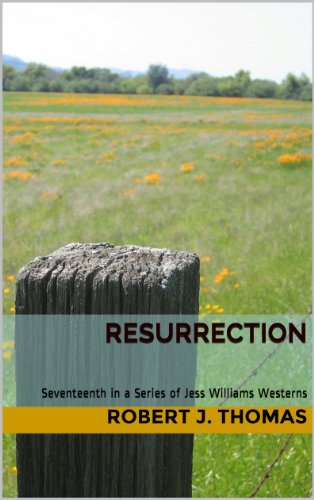 RESURRECTION: Seventeenth in a Series of Jess Williams Westerns (A Jess Williams Western Book 17)