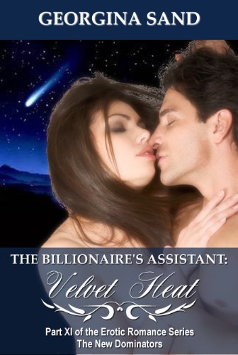 The Billionaire's Assistant Part 11: Velvet Heat (A Billionaire Erotic Romance ) (The New Dominators)