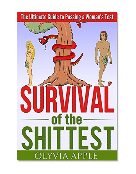 Survival of the Shittest: The Ultimate Guide to Passing a Woman's Test