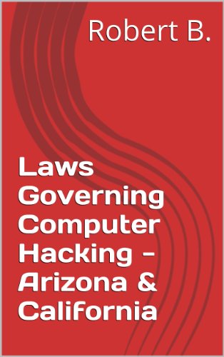 Laws Governing Computer Hacking - Arizona & California