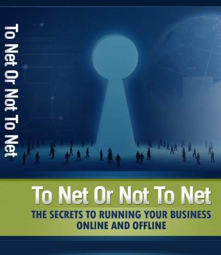 To Net or Not to Net-Secrets to running your business online and offline
