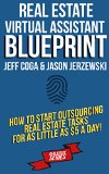 Real Estate Virtual Assistant Blueprint: How To Start Outsourcing Real Estate Tasks For As LITTLE As $5 A Day!