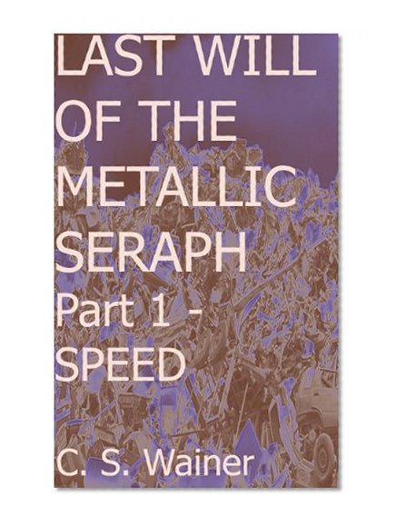 Last Will of the Metallic Seraph Part 1 - Speed