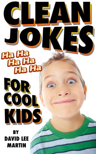 Clean Jokes For Cool Kids (Laugh Out Loud Jokes For Kids Of All Ages Book 1)