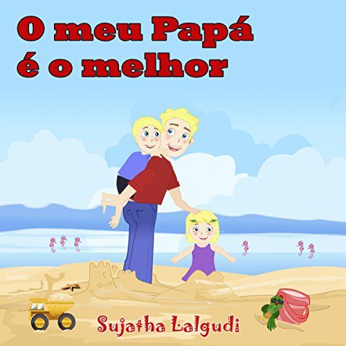 Childrens Portuguese book: O meu Papá é o melhor!: Para Crianças dos 4 aos 8 Anos. Portuguese Kids book (Livro infantil ilustrado) Portuguese childrens ... para crianças 7) (Portuguese Edition)