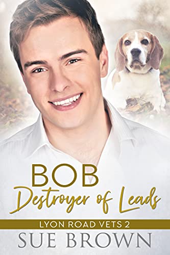 Bob the Destroyer of Leads (Lyon Road Vets Series Book 2)