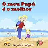 Childrens Portuguese book: O meu Papá é o melhor!: Para Crianças dos 4 aos 8 Anos. Portuguese Kids book (Livro infantil ilustrado) Portuguese childrens ... para crianças 7) (Portuguese Edition)