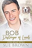 Bob the Destroyer of Leads (Lyon Road Vets Series Book 2)
